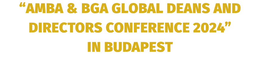 “AMBA & BGA Global Deans and Directors Conference 2024” in Budapest