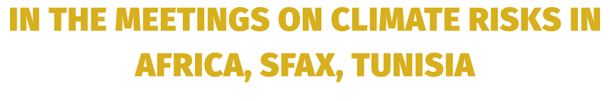 in the Meetings on Climate Risks in Africa, Sfax, Tunisia