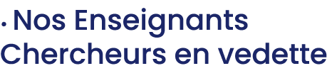• Nos Enseignants Chercheurs en vedette 
