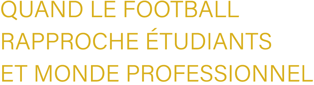 Quand le football rapproche tudiants et monde professionnel 