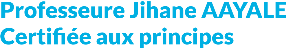 Professeure Jihane AAYALE certifi e aux principes