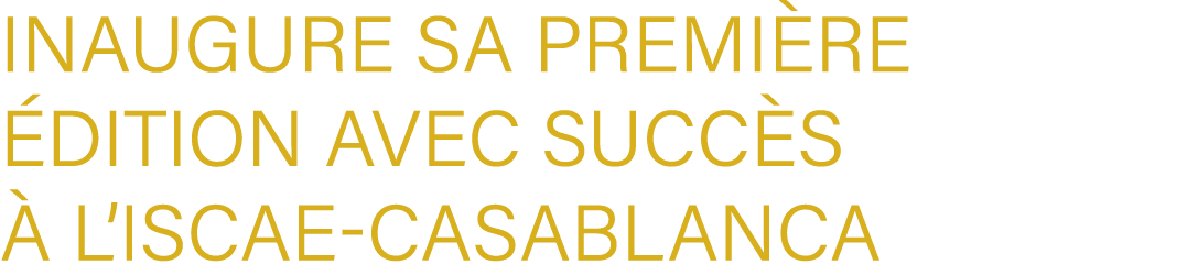 inaugure sa premi re dition avec succ s   l’ISCAE Casablanca