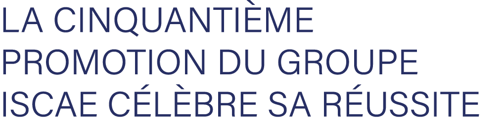La cinquanti me promotion du Groupe ISCAE C l bre sa R ussite