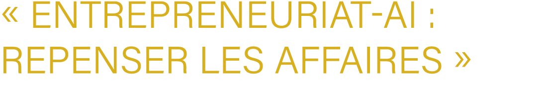 « Entrepreneuriat AI : Repenser les affaires »