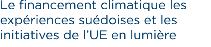 Le financement climatique les exp riences su doises et les initiatives de l’UE en lumi re