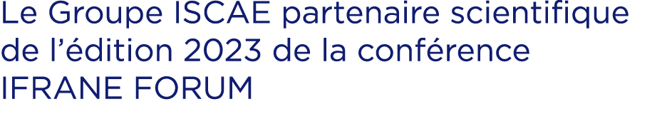 Le Groupe ISCAE partenaire scientifique de l’ dition 2023 de la conf rence IFRANE FORUM