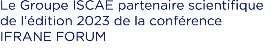 Le Groupe ISCAE partenaire scientifique de l’ dition 2023 de la conf rence IFRANE FORUM