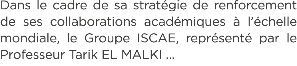 Dans le cadre de sa strat gie de renforcement de ses collaborations acad miques  l’ chelle mondiale, le Groupe ISCAE...