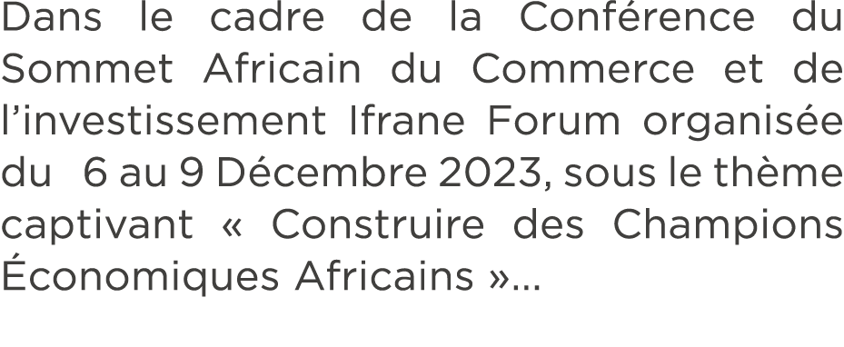 Dans le cadre de la Conf rence du Sommet Africain du Commerce et de l’investissement Ifrane Forum organis e du 6 au 9...