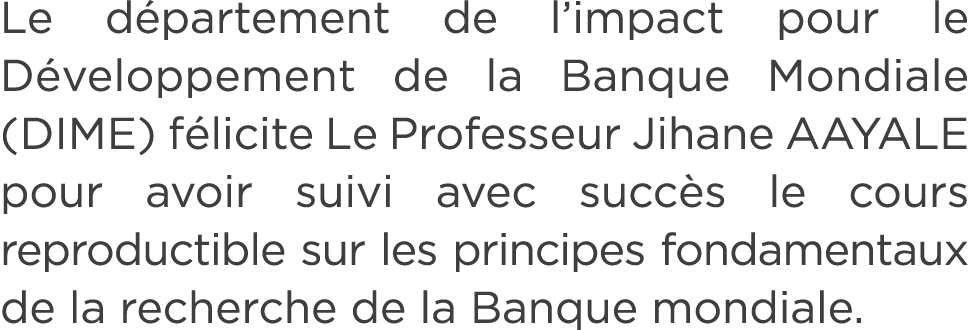 Le d partement de l’impact pour le D veloppement de la Banque Mondiale (DIME) f licite Le Professeur Jihane AAYALE po...