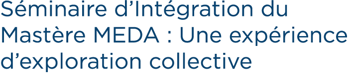 S minaire d’Int gration du Mast re MEDA : Une exp rience d’exploration collective