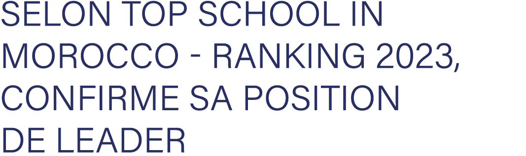 selon Top School in Morocco Ranking 2023, confirme sa position de leader