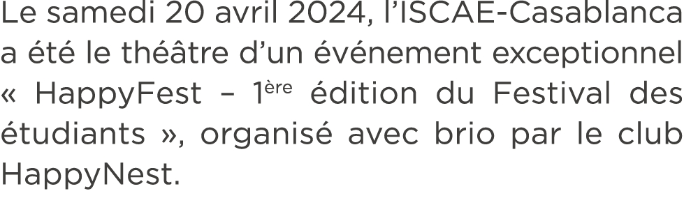 Le samedi 20 avril 2024, l’ISCAE Casablanca a t  le th  tre d’un  v nement exceptionnel « HappyFest – 1 re  dition d...