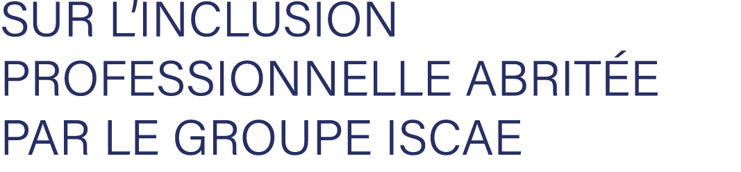 sur l’Inclusion Professionnelle abrit e par le Groupe ISCAE 