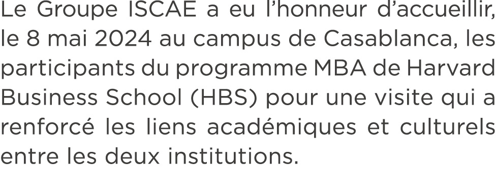 Le Groupe ISCAE a eu l’honneur d’accueillir, le 8 mai 2024 au campus de Casablanca, les participants du programme MBA...