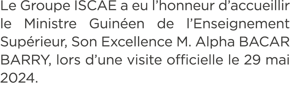 Le Groupe ISCAE a eu l’honneur d’accueillir le Ministre Guin en de l’Enseignement Sup rieur, Son Excellence M. Alpha ...
