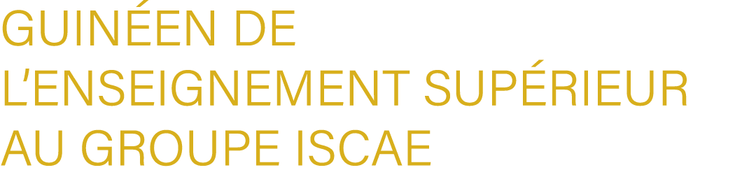 Guin en de l’Enseignement Sup rieur au Groupe ISCAE 