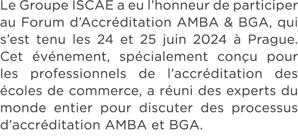 Le Groupe ISCAE a eu l’honneur de participer au Forum d’Accr ditation AMBA & BGA, qui s’est tenu les 24 et 25 juin 20...