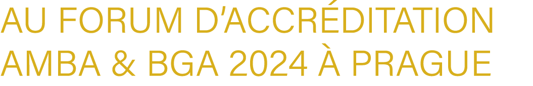 au Forum d’Accr ditation AMBA & BGA 2024  Prague