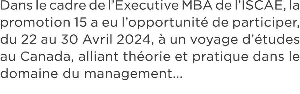 Dans le cadre de l’Executive MBA de l’ISCAE, la promotion 15 a eu l’opportunit de participer, du 22 au 30 Avril 2024...