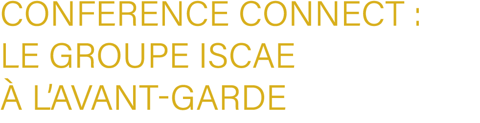 Conference Connect : Le Groupe ISCAE  l’avant garde