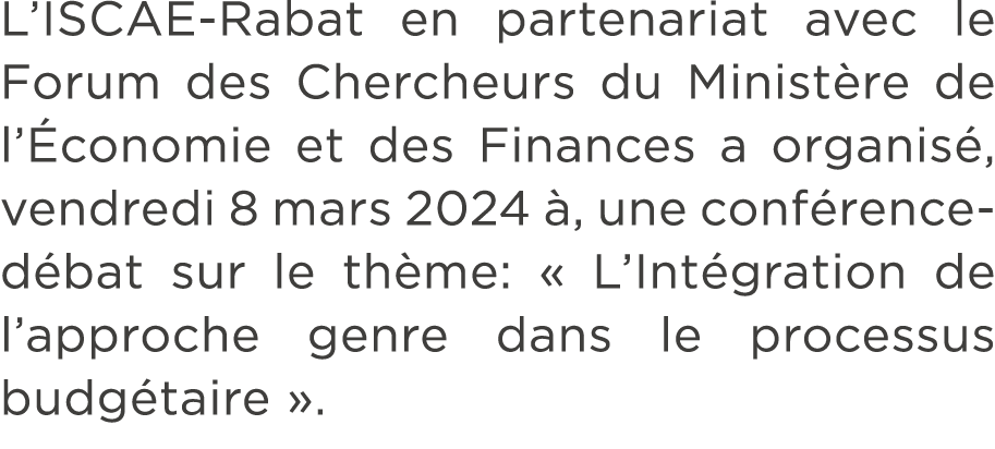 L’ISCAE Rabat en partenariat avec le Forum des Chercheurs du Minist re de l’ conomie et des Finances a organis , vend...