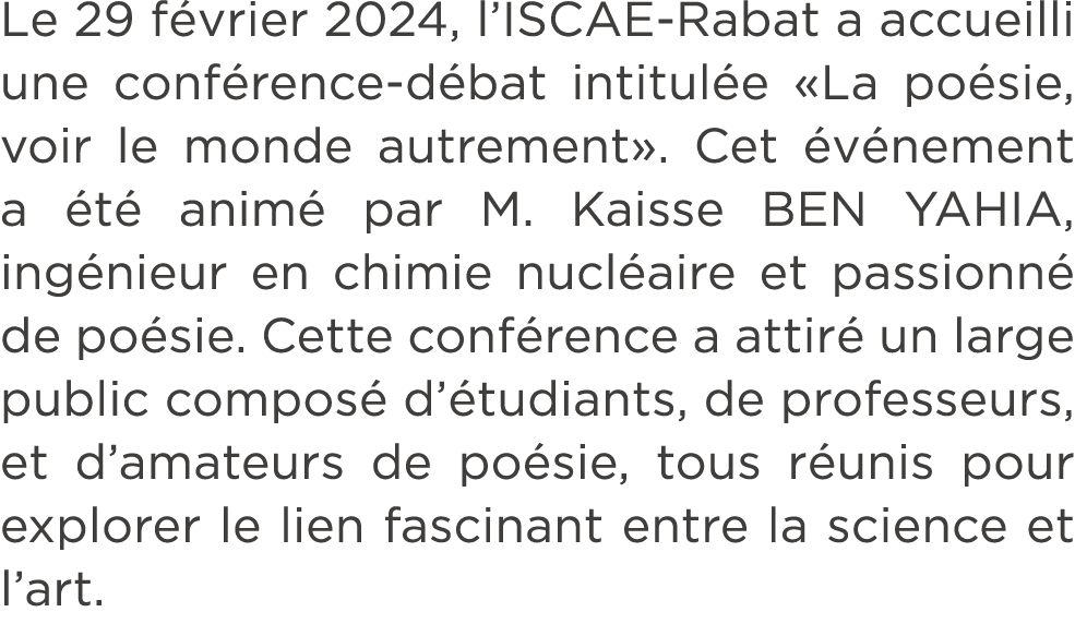 Le 29 f vrier 2024, l’ISCAE Rabat a accueilli une conf rence d bat intitul e «La po sie, voir le monde autrement». Ce...