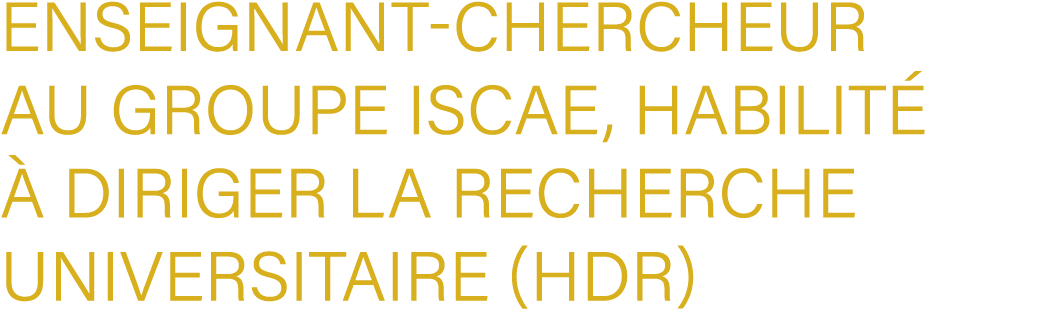 Enseignant Chercheur au Groupe ISCAE, habilit   diriger la recherche universitaire (HDR)