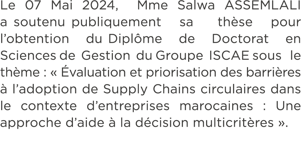 Le 07 Mai 2024, Mme Salwa ASSEMLALI a soutenu publiquement sa th se pour l’obtention du Dipl me de Doctorat en Scienc...