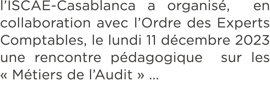 l’ISCAE Casablanca a organis , en collaboration avec l’Ordre des Experts Comptables, le lundi 11 d cembre 2023 une re...