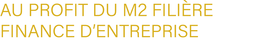 au Profit du M2 fili re finance d’entreprise
