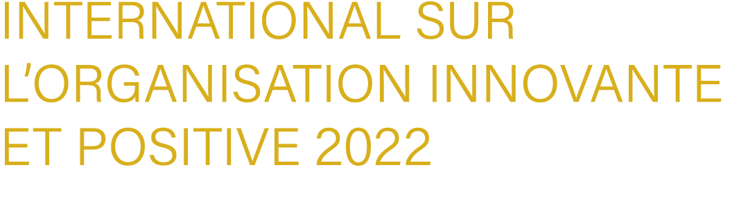 International sur l’Organisation Innovante et Positive 2022
