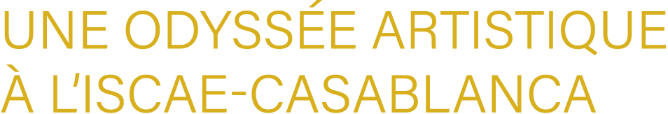 Une Odyss e Artistique  l’ISCAE Casablanca