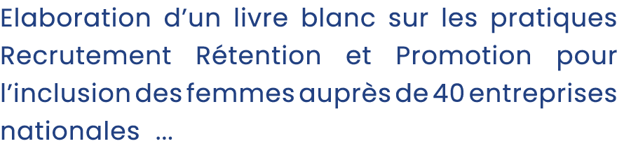 Elaboration d’un livre blanc sur les pratiques Recrutement R tention et Promotion pour l’inclusion des femmes aupr s ...